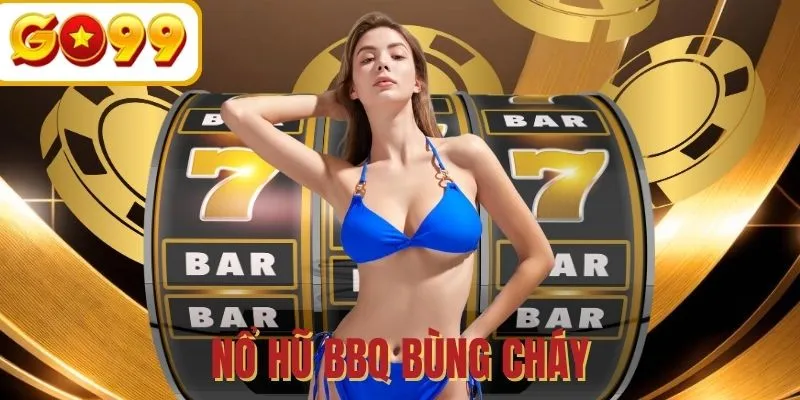 BBQ Bùng Cháy - Kinh nghiệm hay trong vòng quay săn jackpot