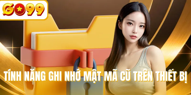 Tính năng ghi nhớ mật mã cũ trên thiết bị