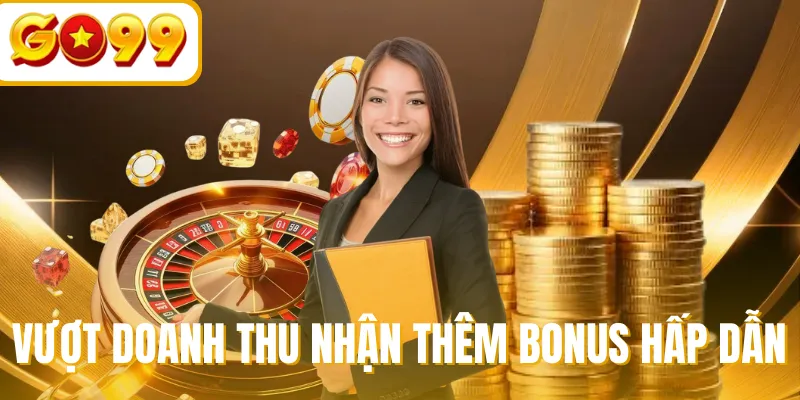 Vượt doanh thu nhận thêm bonus hấp dẫn