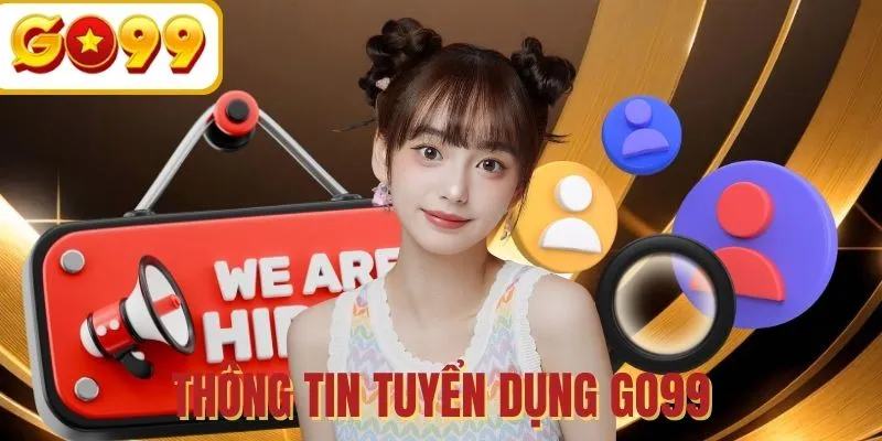 Tuyển dụng GO99 - Tổng hợp vị trí việc làm thu nhập hấp dẫn